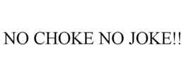 NO CHOKE NO JOKE!! trademark