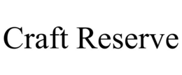 CRAFT RESERVE trademark