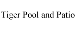 TIGER POOL AND PATIO trademark