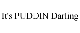 IT'S PUDDIN DARLING trademark