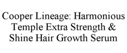 COOPER LINEAGE: HARMONIOUS TEMPLE EXTRA STRENGTH & SHINE HAIR GROWTH SERUM trademark