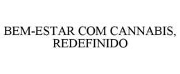 BEM-ESTAR COM CANNABIS, REDEFINIDO trademark