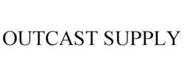 OUTCAST SUPPLY trademark