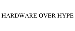 HARDWARE OVER HYPE trademark