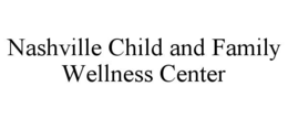 NASHVILLE CHILD AND FAMILY WELLNESS CENTER trademark
