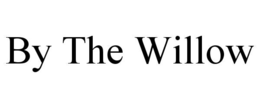 BY THE WILLOW trademark