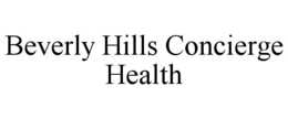 BEVERLY HILLS CONCIERGE HEALTH trademark
