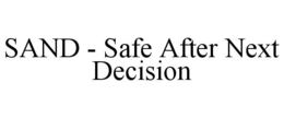 SAND - SAFE AFTER NEXT DECISION trademark