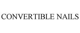 CONVERTIBLE NAILS trademark