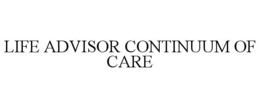 LIFE ADVISOR CONTINUUM OF CARE trademark