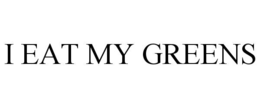 I EAT MY GREENS trademark