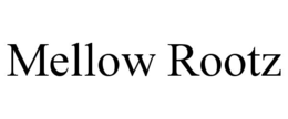 MELLOW ROOTZ trademark