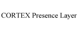 CORTEX PRESENCE LAYER trademark