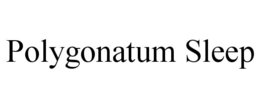 POLYGONATUM SLEEP trademark
