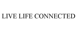LIVE LIFE CONNECTED trademark