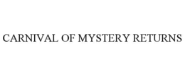 CARNIVAL OF MYSTERY RETURNS trademark