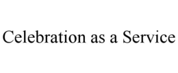 CELEBRATION AS A SERVICE trademark