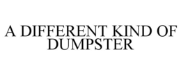 A DIFFERENT KIND OF DUMPSTER trademark