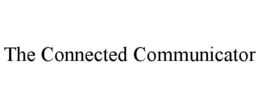 THE CONNECTED COMMUNICATOR trademark