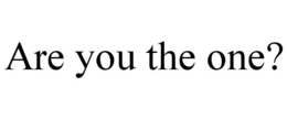 ARE YOU THE ONE? trademark