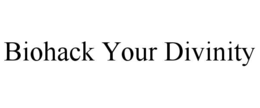 BIOHACK YOUR DIVINITY trademark