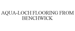 AQUA-LOCH FLOORING FROM BENCHWICK trademark