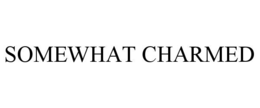 SOMEWHAT CHARMED trademark