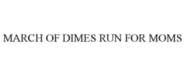 MARCH OF DIMES RUN FOR MOMS trademark