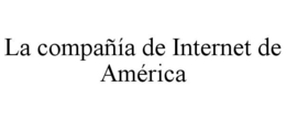 LA COMPAÑÍA DE INTERNET DE AMÉRICA trademark