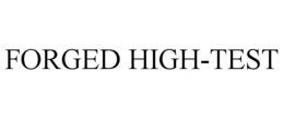 FORGED HIGH-TEST trademark