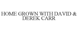 HOME GROWN WITH DAVID & DEREK CARR trademark