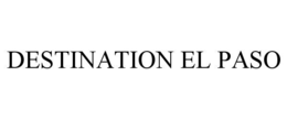 DESTINATION EL PASO trademark