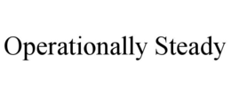 OPERATIONALLY STEADY trademark