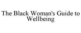 THE BLACK WOMAN'S GUIDE TO WELLBEING trademark