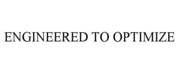 ENGINEERED TO OPTIMIZE trademark
