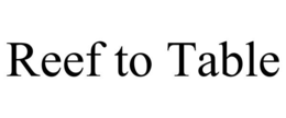 REEF TO TABLE trademark