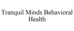 TRANQUIL MINDS BEHAVIORAL HEALTH trademark