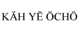 KĀH YĒ ŌCHŌ trademark