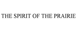 THE SPIRIT OF THE PRAIRIE trademark