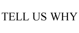 TELL US WHY trademark