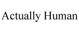 ACTUALLY HUMAN trademark