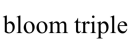 BLOOM TRIPLE trademark