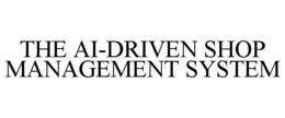 THE AI-DRIVEN SHOP MANAGEMENT SYSTEM trademark