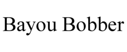 BAYOU BOBBER trademark