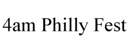 4AM PHILLY FEST trademark