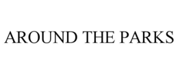 AROUND THE PARKS trademark