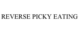 REVERSE PICKY EATING trademark