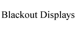 BLACKOUT DISPLAYS trademark