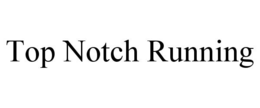 TOP NOTCH RUNNING trademark