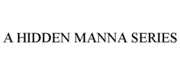 A HIDDEN MANNA SERIES trademark
